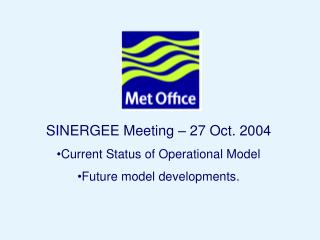 SINERGEE Meeting – 27 Oct. 2004 Current Status of Operational Model Future model developments.