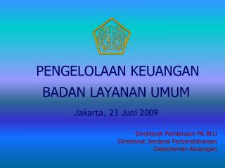 PENGELOLAAN KEUANGAN BADAN LAYANAN UMUM Jakarta, 23 Juni 2009