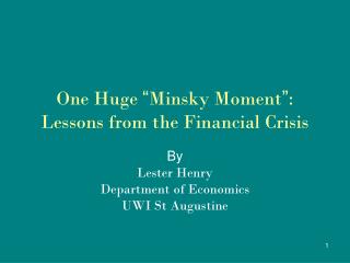 One Huge “ Minsky Moment ” : Lessons from the Financial Crisis