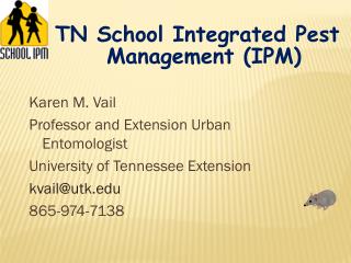 Karen M. Vail Professor and Extension Urban Entomologist University of Tennessee Extension