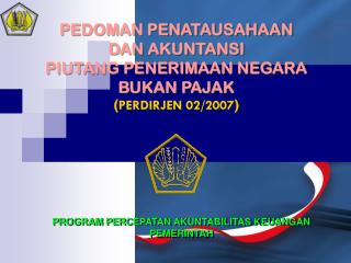 PEDOMAN PENATAUSAHAAN DAN AKUNTANSI PIUTANG PENERIMAAN NEGARA BUKAN PAJAK ( PERDIRJEN 02/2007 )
