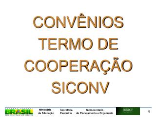 CONVÊNIOS TERMO DE COOPERAÇÃO SICONV
