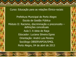 Curso: Educação para as relações Étnico-raciais Prefeitura Municipal de Porto Alegre
