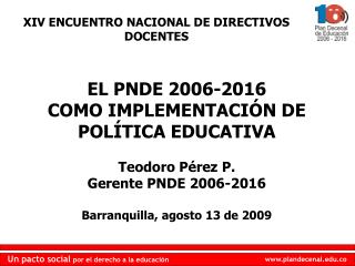 EL PNDE 2006-2016 COMO IMPLEMENTACIÓN DE POLÍTICA EDUCATIVA Teodoro Pérez P.