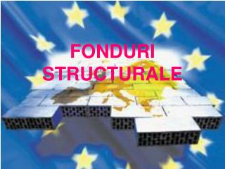 FONDURI STRUCTURALE