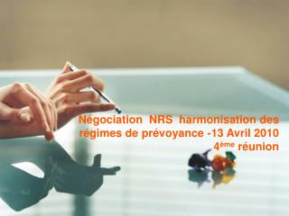 Négociation NRS harmonisation des régimes de prévoyance -13 Avril 2010 4 ème réunion