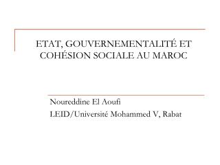 ETAT, GOUVERNEMENTALITÉ ET COHÉSION SOCIALE AU MAROC