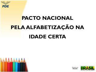 PACTO NACIONAL PELA ALFABETIZAÇÃO NA IDADE CERTA