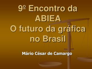 9º Encontro da ABIEA O futuro da gráfica no Brasil