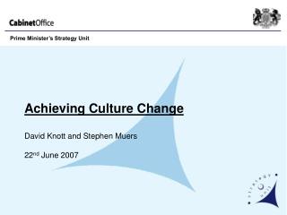 Achieving Culture Change David Knott and Stephen Muers 22 nd June 2007