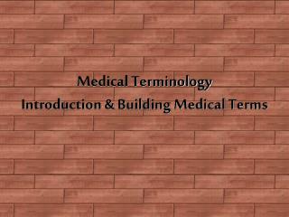 Medical Terminology Introduction &amp; Building Medical Terms