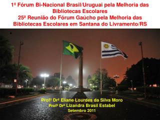 Profª Drª Eliane Lourdes da Silva Moro Profª Drª Lizandra Brasil Estabel Setembro 2011