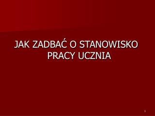 JAK ZADBAĆ O STANOWISKO PRACY UCZNIA