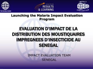 EVALUATION D’IMPACT DE LA DISTRIBUTION DES MOUSTIQUAIRES IMPREGNEES D’INSECTICIDE AU SENEGAL