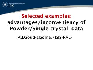 Selected examples: advantages/inconveniency of Powder/Single crystal data