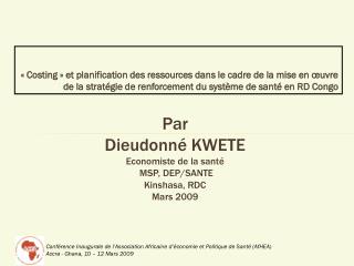 Par Dieudonné KWETE Economiste de la santé MSP, DEP/SANTE Kinshasa, RDC Mars 2009