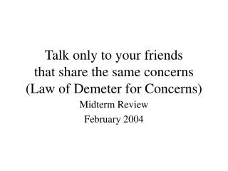 Talk only to your friends that share the same concerns (Law of Demeter for Concerns)