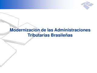 Modernización de las Administraciones Tributarias Brasileñas