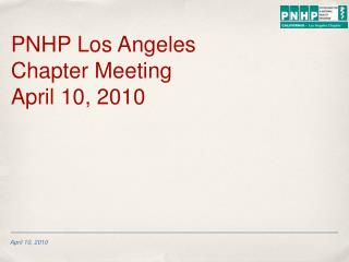 PNHP Los Angeles Chapter Meeting April 10, 2010