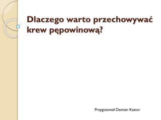 Dlaczego warto przechowywać krew pępowinową?