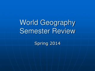 World Geography Semester Review