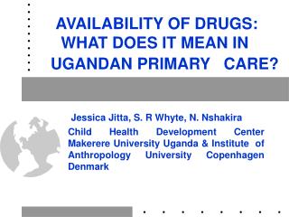 AVAILABILITY OF DRUGS: WHAT DOES IT MEAN IN 	 UGANDAN PRIMARY CARE?