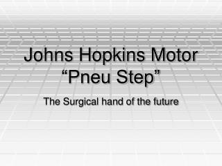 Johns Hopkins Motor “Pneu Step”