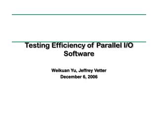 Testing Efficiency of Parallel I/O Software