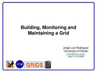 Building, Monitoring and Maintaining a Grid