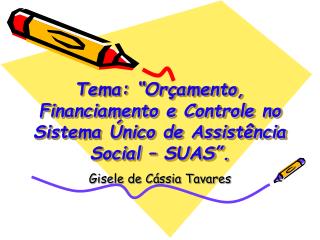 Tema: “Orçamento, Financiamento e Controle no Sistema Único de Assistência Social – SUAS”.