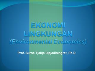 EKONOMI LINGKUNGAN (Environmental Economics)