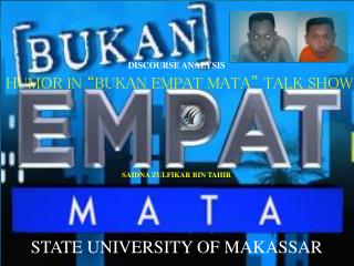 DISCOURSE ANALYSIS HUMOR IN “BUKAN EMPAT MATA” TALK SHOW SAIDNA ZULFIKAR BIN TAHIR