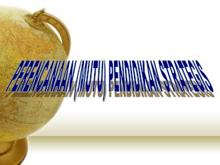 PERENCANAAN (MUTU) PENDIDIKAN STRATEGIS