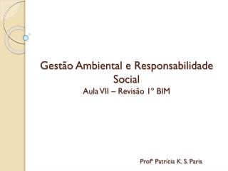 Gestão Ambiental e Responsabilidade Social Aula VII – Revisão 1º BIM