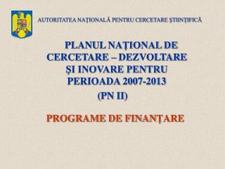 P LANUL NA ŢIONAL DE CERCETARE – DEZVOLTARE ŞI INOVARE PENTRU PERIOADA 2007-2013 ( PN II )
