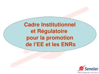 Cadre Institutionnel et Régulatoire pour la promotion de l’EE et les ENRs