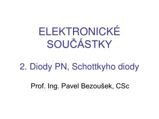 ELEKTRONICKÉ SOUČÁSTKY 2. Diody PN, Schottkyho diody