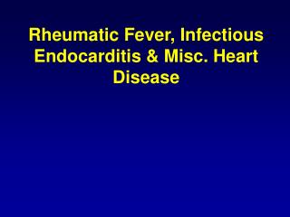 Rheumatic Fever, Infectious Endocarditis &amp; Misc. Heart Disease