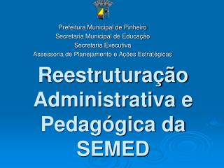 Reestruturação Administrativa e Pedagógica da SEMED