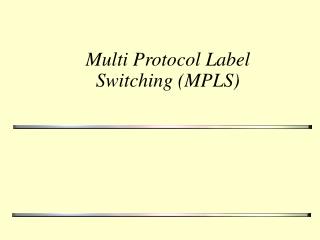 Multi Protocol Label Switching (MPLS)