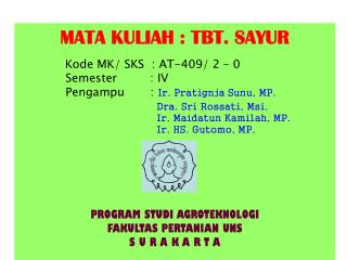 MATA KULIAH : TBT. SAYUR Kode MK/ SKS : AT-409/ 2 – 0 Semester : IV