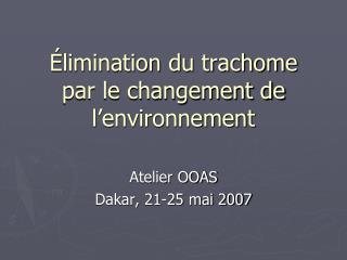 Élimination du trachome par le changement de l’environnement