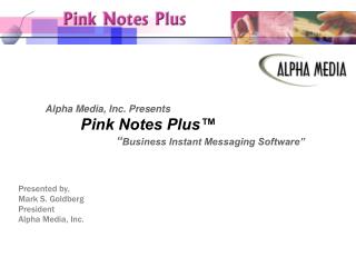 Alpha Media, Inc. Presents Pink Notes Plus™ 		“ Business Instant Messaging Software”