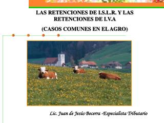 LAS RETENCIONES DE I.S.L.R. Y LAS RETENCIONES DE I.V.A (CASOS COMUNES EN EL AGRO)