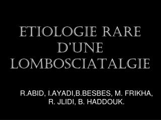 Etiologie rare d’une lombosciatalgie