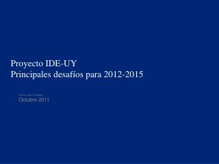 Proyecto IDE-UY Principales desafíos para 2012-2015