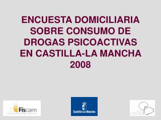 ENCUESTA DOMICILIARIA SOBRE CONSUMO DE DROGAS PSICOACTIVAS EN CASTILLA-LA MANCHA 2008