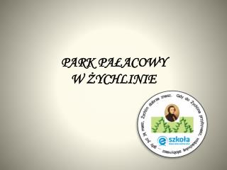 PARK PAŁACOWY W ŻYCHLINIE