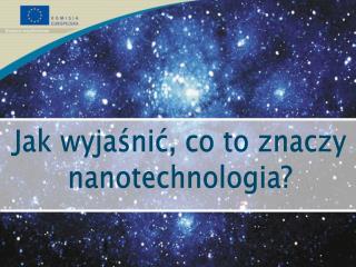 Jak wyjaśnić, co to znaczy nanotechnologia?