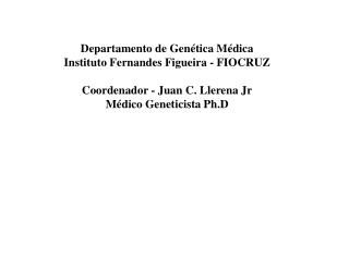 Departamento de Genética Médica Instituto Fernandes Figueira - FIOCRUZ